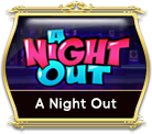 A NIGHT OUT